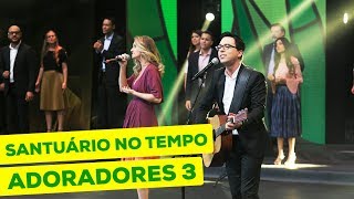 Video thumbnail of "ADORADORES 3 - SANTUÁRIO NO TEMPO (AO VIVO EM RECIFE)"