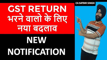 NEW CHANGE FOR GST RETURN FILER I NOTIFICATION I CA SATBIR SINGH