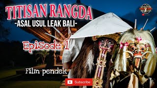 FILM PENDEK|TITISAN RANGDA-Asal Usul Leak Bali! Episode 1