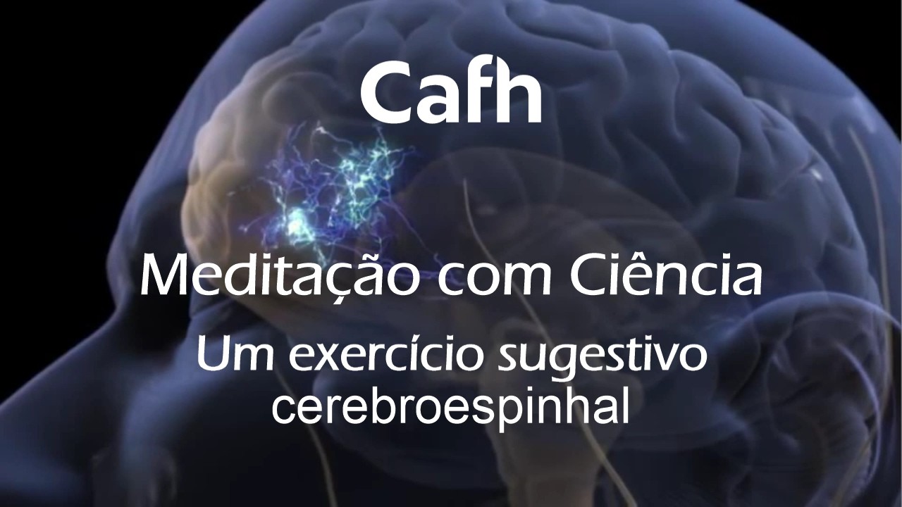 Cafh | Meditação com Ciência: um exercício sugestivo cerebroespinhal