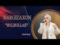 Nargizaxon-Bulbullar (Jonli Ijro)