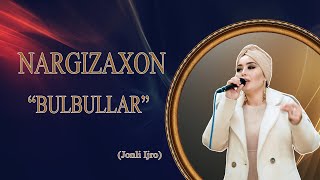 Nargizaxon-Bulbullar (Jonli Ijro)