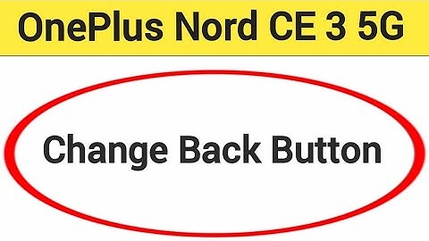 OnePlus Nord CE 3 5G me back button change kaise karen, how to change back button