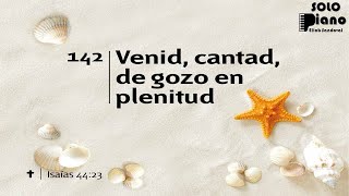 Video thumbnail of "HIMNO 142 - Venid, cantad, de gozo en plenitud - NUEVO HIMNARIO ADVENTISTA - SOLO PIANO"