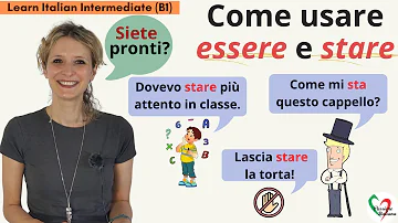 21. Learn Italian Intermediate (B1): Come usare 'essere' e 'stare'- How to use 'essere' and 'stare'