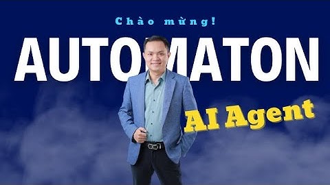 Chào đón Automation AI Agent Đầu Tiên ở Việt Nam