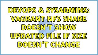 Famous DevOps & SysAdmins: Vagrant NFS share doesn't show updated file if size doesn't change Wealth
