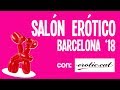 Salón Erótico de Barcelona 2018 🤐😍 ¿Ha cambiado? [con Erotic.cat]