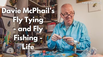 Davie McPhail’s fly tying – and fly fishing - life