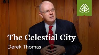 The Celestial City: The Pilgrim’s Progress - A Guided Tour with Derek Thomas