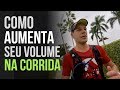 Como aumentar seu volume na corrida?