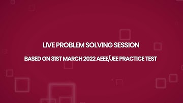 Live Problem Solving Session - Based on 31st March 2022 AEEE JEE Practice test