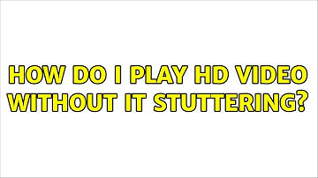 Ubuntu: How do I play HD video without it stuttering? (2 Solutions!!)