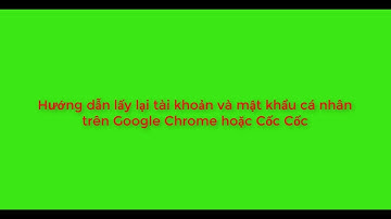 Hướng dẫn lấy lại tài khoản và mật khẩu cá nhân trên Google Chrome hoặc Cốc Cốc || @Thầy Dũng Vlog