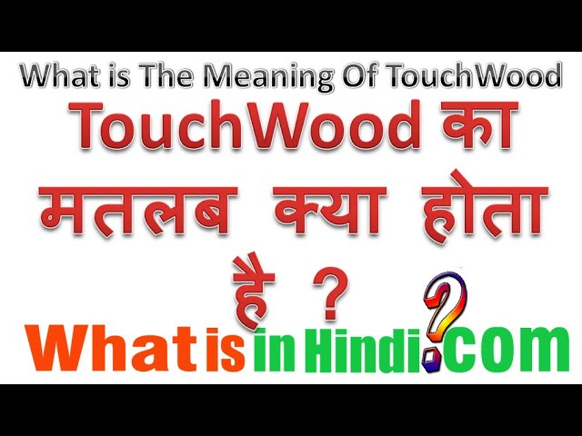 Touchwood Meaning In Hindi Sadi Kuwu