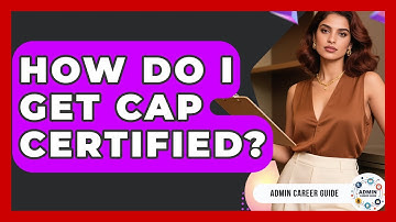How Do I Get CAP Certified? - Admin Career Guide