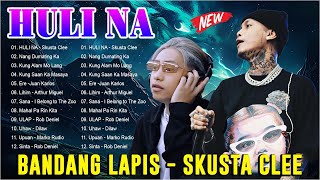 HULI Na - Skusta Clee | HOT HITS PHILIPPINES - Beautiful OPM Love Songs Update 2024 | Bandang Lapis