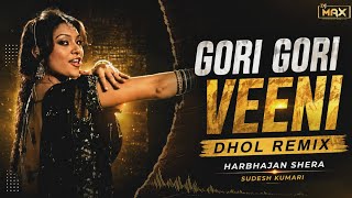 GORI GORI VEENI NU CHANNA CHUDDIYA CHDA DE VE DHOL REMIX DJ MAX HARBHAJAN SHERA SUDESH KUMARI |