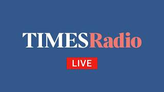 LIVE: Times Radio - Breaking UK & World News, Politics and Analysis