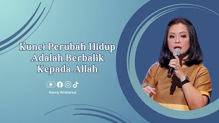 Kunci Perubah Hidup Adalah Berbalik Kepada Allah - Ps. Henny Kristianus