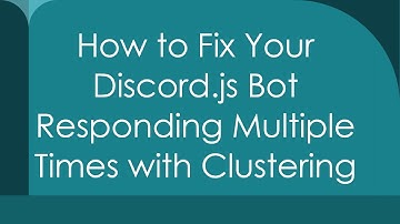 How to Fix Your Discord.js Bot Responding Multiple Times with Clustering