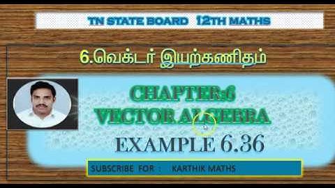 EXAMPLE  6.36  | TN 12TH MATHS | UNIT:6 |VECTOR ALGEBRA | EXAMPLE  SOLUTION  TM AND EM