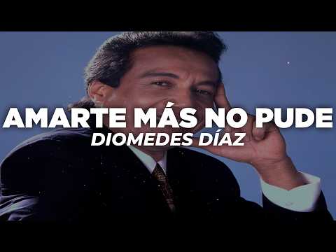 Diomedes Díaz - Amarte Más No Pude (Letra)