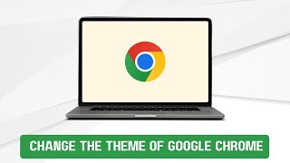 How to Change the Theme of Google Chrome: Step-by-Step Guide