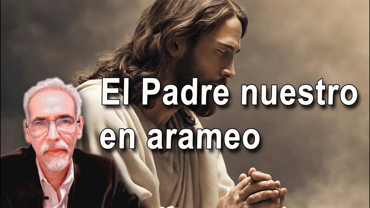 El Padre nuestro original en arameo, y su significado