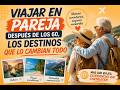 Viajar en pareja después de los 60, los destinos que lo cambian todo