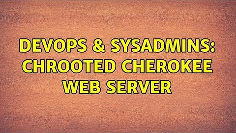 DevOps & SysAdmins: CHROOTED Cherokee Web Server