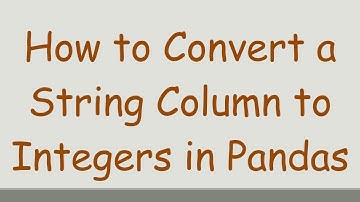 How to Convert a String Column to Integers in Pandas