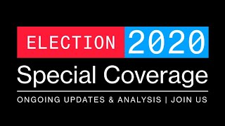 LIVE: Ongoing Coverage \& Analysis of the 2020 Election