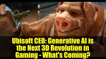 Ubisoft CEO: Generative AI is the Next 3D Revolution in Gaming - What