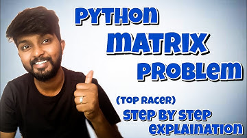 Python Matrix Top racer problem  explained step by step by shiva prasad m