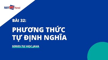 Bài 32: Phương thức tự định nghĩa trong Java | Tự học Java | NIIT - ICT Hà Nội