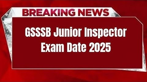 GSSSB Junior Inspector Exam Date 2025 | Check Exam Date