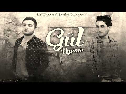 Lil Orxan Ft Şahin Qurbanov - Gül Üzümə ( 2016 )