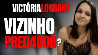 VICTÓRIA LORRANY - VIZINHO PRED4DOR? - CRIME E MISTÉRIO