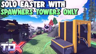 Solo Easter with TRULY SPAWNER TOWERS ONLY TDX