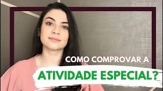 COMO COMPROVAR A ATIVIDADE ESPECIAL?