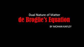 Dual nature of matter: de Broglie's Equation- Theory, Derivation and Problems