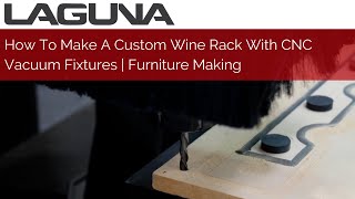 How To Make A Custom Wine Rack With CNC Vacuum Fixtures | Furniture Making