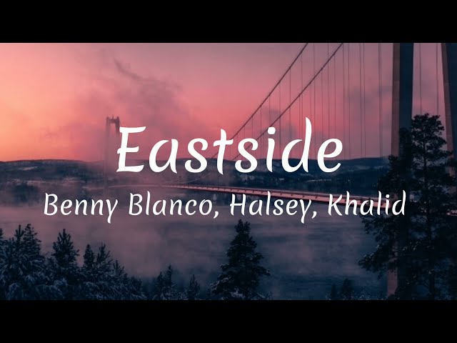 Benny Blanco, Halsey  khalid Eastside (Lyrics) class=