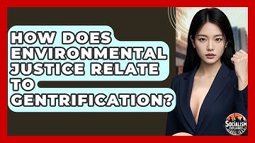 How Does Environmental Justice Relate To Gentrification? - Socialism Explained