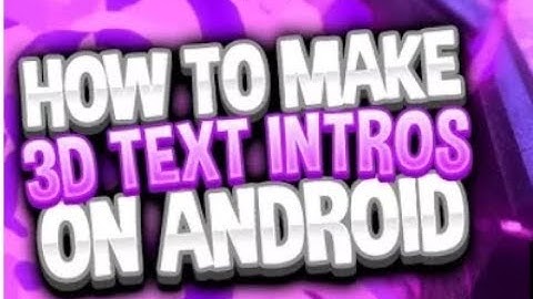 MAKE A 3D DOPE INTRO ON ANDROID.......FOR YOUTUBE.....WITH PROOF