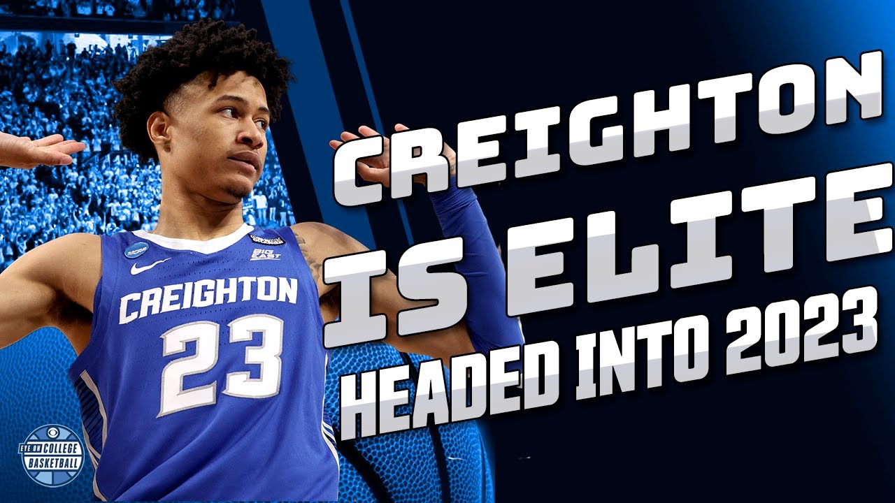 CREIGHTON IS EASILY A TOP 10 TEAM HEADED INTO 2023 College Basketball