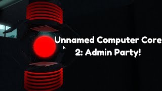 Unnamed Computer Core 2: Admin Party