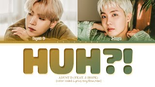 Agust D - HUH?! (Feat. J - Hope) (Eng/Rom/Han)