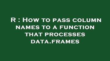 R : How to pass column names to a function that processes data.frames